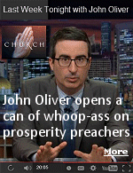 Last Week Tonight host John Oliver attacks Americas ''prosperity gospel'' preachers, evangelists who bilk followers out of hundreds of millions of dollars.